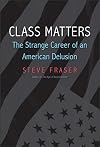 Class Matters: The Strange Career of an American Delusion