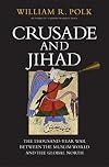Crusade and Jihad: The Thousand-Year War Between the Muslim World and the Global North