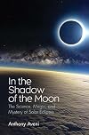 In the Shadow of the Moon: The Science, Magic, and Mystery of Solar Eclipses