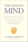 The Craving Mind: From Cigarettes to Smartphones to Love – Why We Get Hooked and How We Can Break Bad Habits