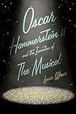 Oscar Hammerstein II and the Invention of the Musical