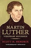 Martin Luther: Visionary Reformer 