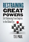 Restraining Great Powers: Soft Balancing from Empires to the Global Era