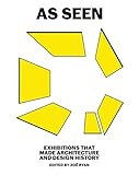As Seen Exhibitions That Made Architecture And Design History