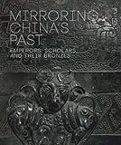 Mirroring Chinas Past Emperors Scholars And Their Bronzes