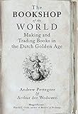 The Bookshop Of The World Making And Trading Books In The Dutch Golden Age