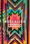 Mescaline: A Global History of the First Psychedelic