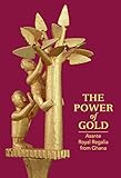 The Power Of Gold Asante Royal Regalia From Ghana