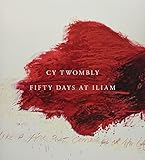 Cy Twombly: Fifty Days at Iliam