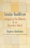 Secular Buddhism Imagining The Dharma In An Uncertain World