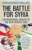 The Battle For Syria International Rivalry In The New Middle East