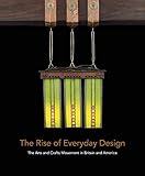 The Rise of Everyday Design: The Arts and Crafts Movement in Britain and America