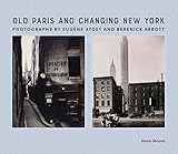 Old Paris And Changing New York Photographs By Eugne Atget And Berenice Abbott