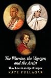 The Warrior, the Voyager, and the Artist: Three Lives in an Age of Empire