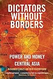 Dictators Without Borders Power And Money In Central Asia