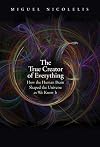 The True Creator of Everything: How the Human Brain Shaped the Universe as We Know It
