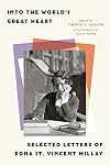 Into the World’s Great Heart: Selected Letters of Edna St. Vincent Millay