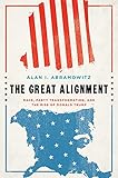 The Great Alignment Race Party Transformation And The Rise Of Donald Trump