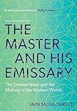 The Master And His Emissary The Divided Brain And The Making Of The Western World