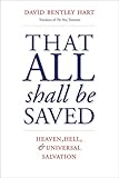 That All Shall Be Saved Heaven Hell And Universal Salvation