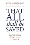 That All Shall Be Saved: Heaven, Hell, and Universal Salvation