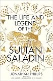 The Life And Legend Of The Sultan Saladin
