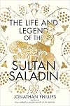 The Life and Legend of the Sultan Saladin