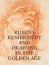 Rubens, Rembrandt, and Drawing in the Golden Age
