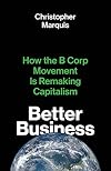 Better Business: How the B Corp Movement Is Remaking Capitalism