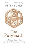 The Polymath: A Cultural History from Leonardo da Vinci to Susan Sontag