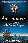Adventurers: The Improbable Rise of the East India Company: 1550-1650