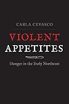 Violent Appetites: Hunger in the Early Northeast