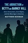 The Abduction of Betty and Barney Hill: Alien Encounters, Civil Rights, and the New Age in America