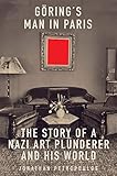 Goering's Man in Paris: The Story of a Nazi Art Plunderer and His World