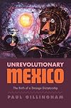 Unrevolutionary Mexico: The Birth of a Strange Dictatorship