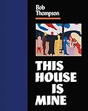Bob Thompson: This House Is Mine