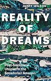 Reality of Dreams: Post-Neoliberal Utopias in the Ecuadorian Amazon