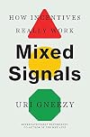 Mixed Signals: How Incentives Really Work