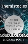Themistocles: The Rise and Fall of Athensโs Naval Mastermind (Ancient Lives)