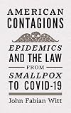 American Contagions: Epidemics and the Law from Smallpox to COVID-19