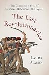The Last Revolutionaries: The Conspiracy Trial of Gracchus Babeuf and the Equals