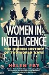 Women in Intelligence: The Hidden History of Two World Wars