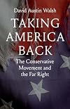 Taking America Back: The Conservative Movement and the Far Right