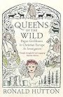 Queens of the Wild: Pagan Goddesses in Christian Europe: An Investigation - Ronald Hutton