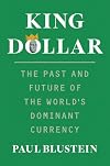 King Dollar: The Past and Future of the World's Dominant Currency
