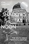 Shadows at Noon: The South Asian Twentieth Century