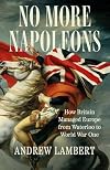 No More Napoleons: How Britain Managed Europe from Waterloo to World War One
