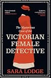 The Mysterious Case of the Victorian Female Detective