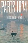 Paris 1874: The Impressionist Moment