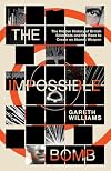 The Impossible Bomb: The Hidden History of British Scientists and the Race to Create an Atomic Weapon